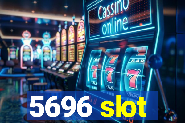 5696 slot